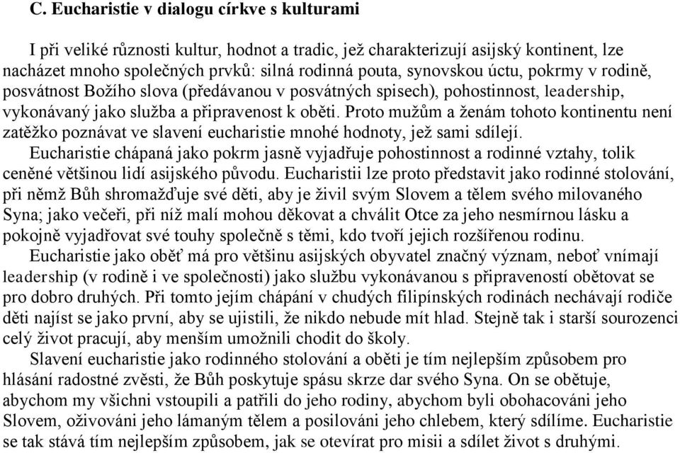 Proto mužům a ženám tohoto kontinentu není zatěžko poznávat ve slavení eucharistie mnohé hodnoty, jež sami sdílejí.