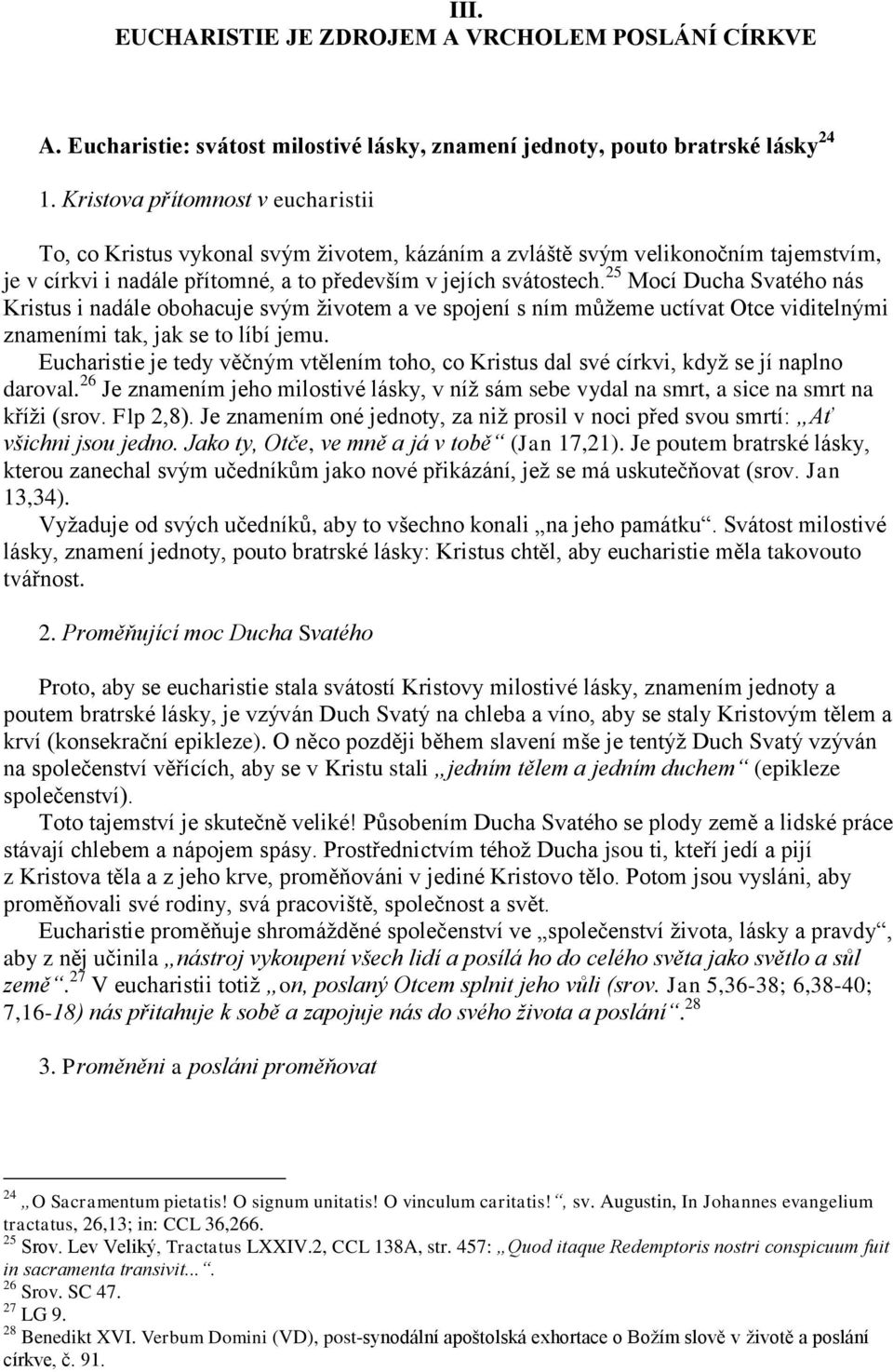 25 Mocí Ducha Svatého nás Kristus i nadále obohacuje svým životem a ve spojení s ním můžeme uctívat Otce viditelnými znameními tak, jak se to líbí jemu.