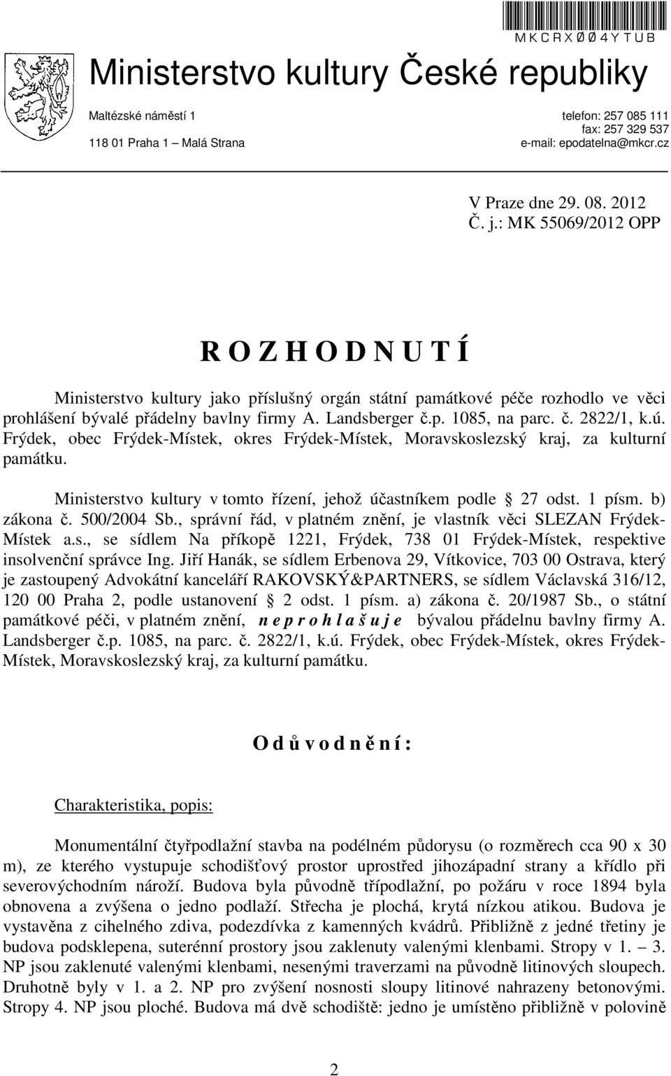 ú. Frýdek, obec Frýdek-Místek, okres Frýdek-Místek, Moravskoslezský kraj, za kulturní památku. Ministerstvo kultury v tomto řízení, jehož účastníkem podle 27 odst. 1 písm. b) zákona č. 500/2004 Sb.