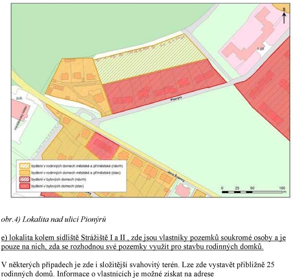 pro stavbu rodinných domků. V některých případech je zde i složitější svahovitý terén.