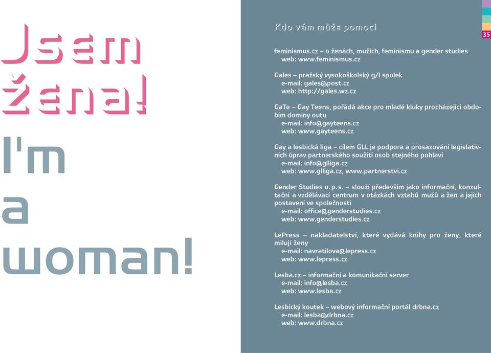 cz web: www.gayteens.cz Gay a lesbická liga cílem GLL je podpora a prosazování legislativních úprav partnerského soužití osob stejného pohlaví e-mail: info@glliga.cz web: www.glliga.cz, www.