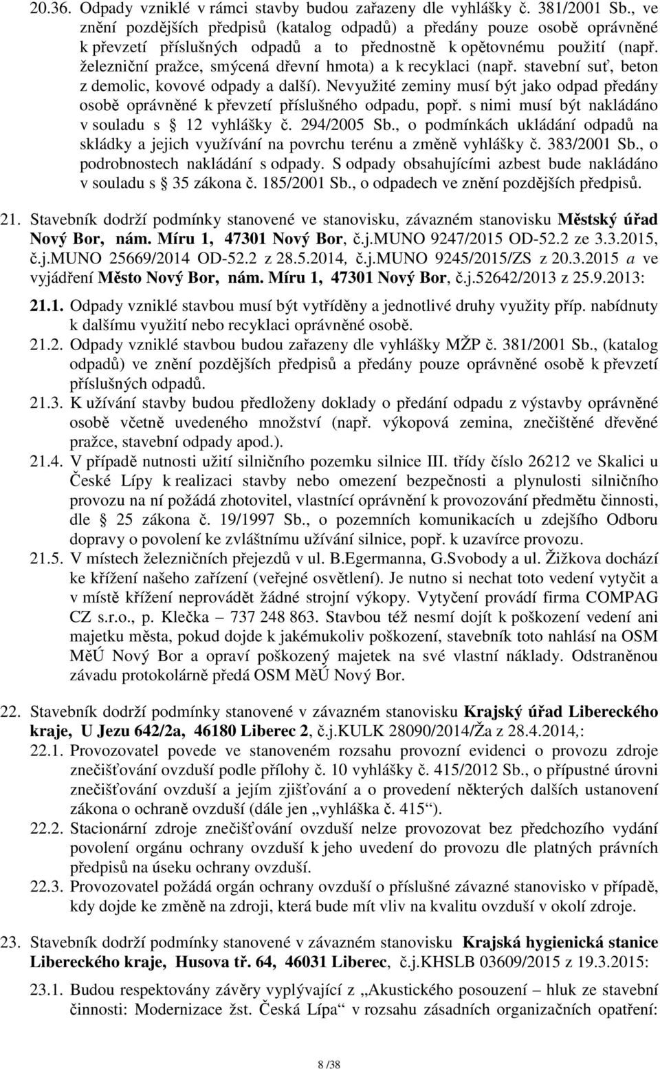 železniční pražce, smýcená dřevní hmota) a k recyklaci (např. stavební suť, beton z demolic, kovové odpady a další).