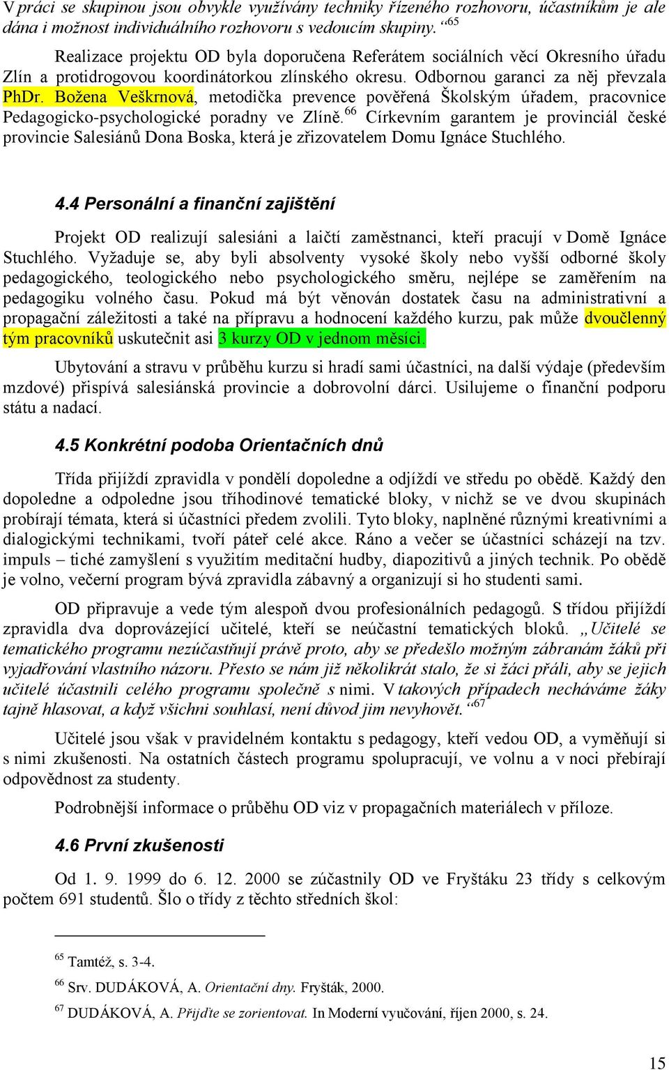 Boţena Veškrnová, metodička prevence pověřená Školským úřadem, pracovnice Pedagogicko-psychologické poradny ve Zlíně.