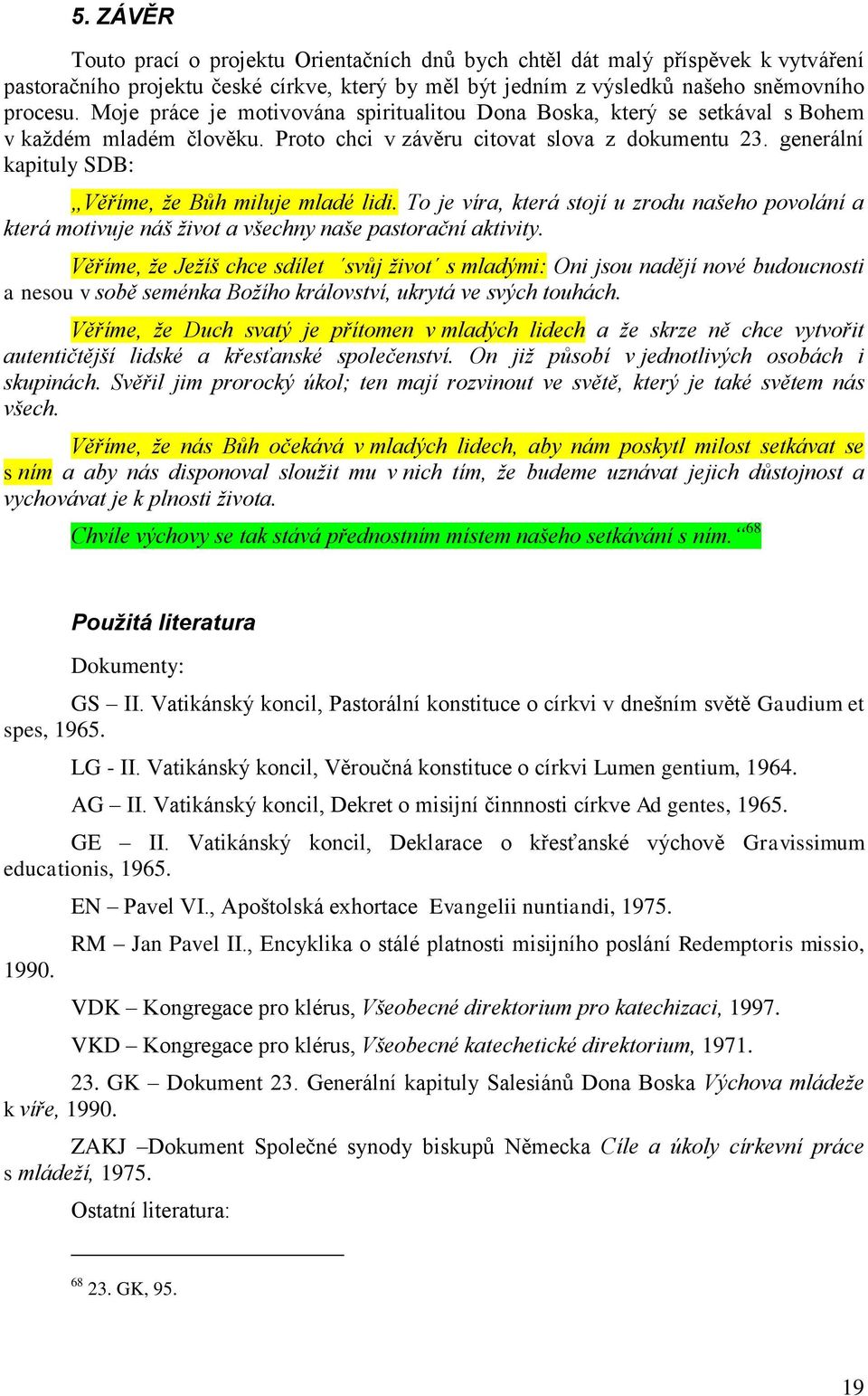 generální kapituly SDB: Věříme, ţe Bůh miluje mladé lidi. To je víra, která stojí u zrodu našeho povolání a která motivuje náš ţivot a všechny naše pastorační aktivity.