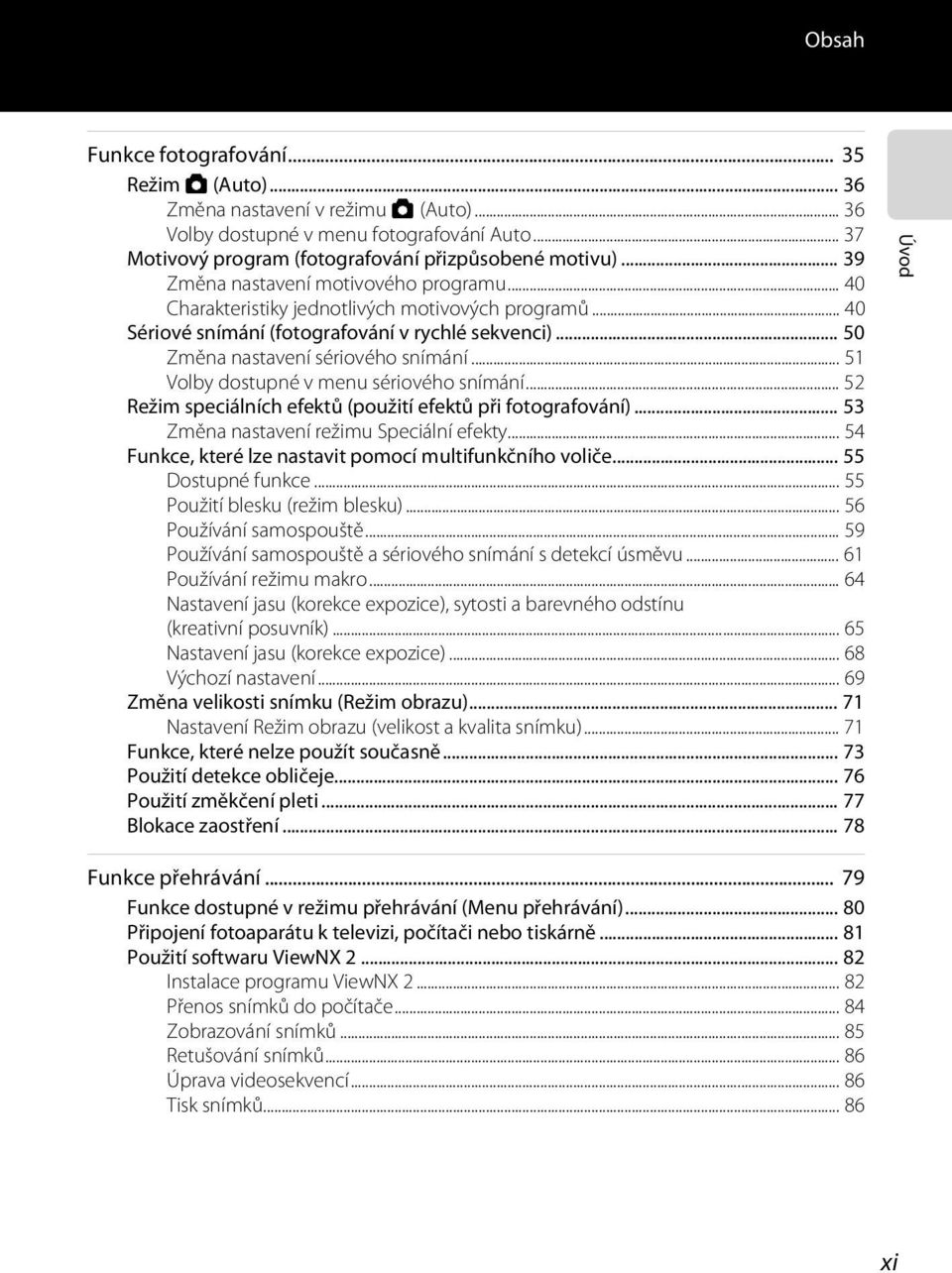 .. 51 Volby dostupné v menu sériového snímání... 52 Režim speciálních efektů (použití efektů při fotografování)... 53 Změna nastavení režimu Speciální efekty.