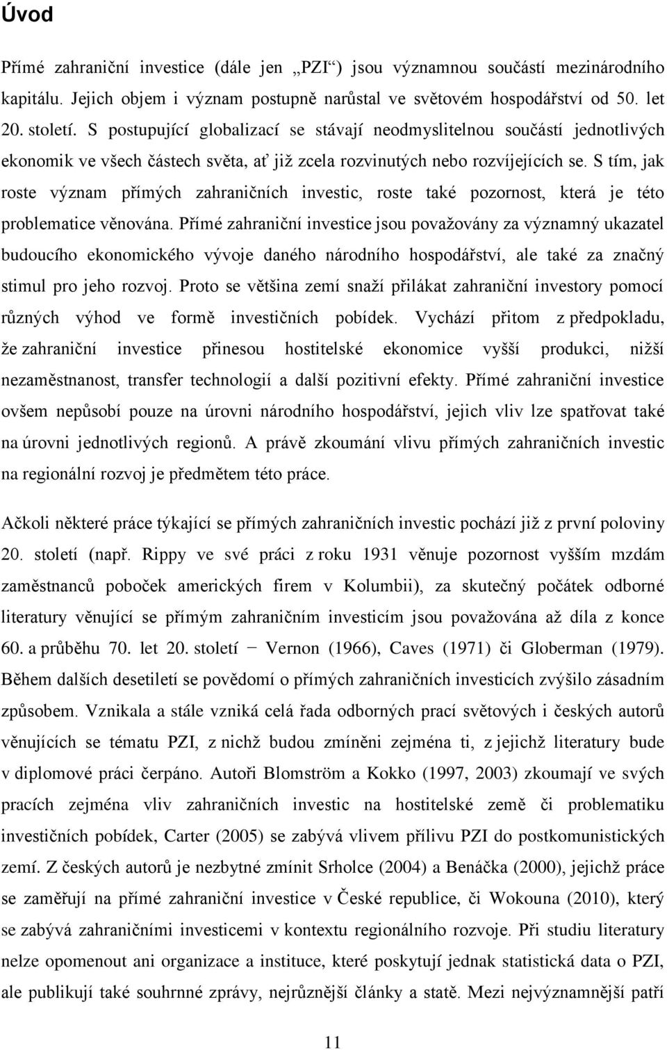 S tím, jak roste význam přímých zahraničních investic, roste také pozornost, která je této problematice věnována.