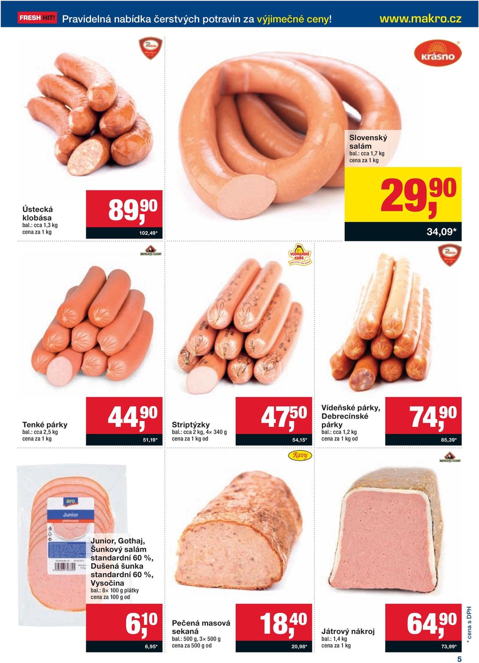 : cca 2 kg, 4 340 g od 47, 50 54,15* Vídeňské párky, Debrecínské párky bal.