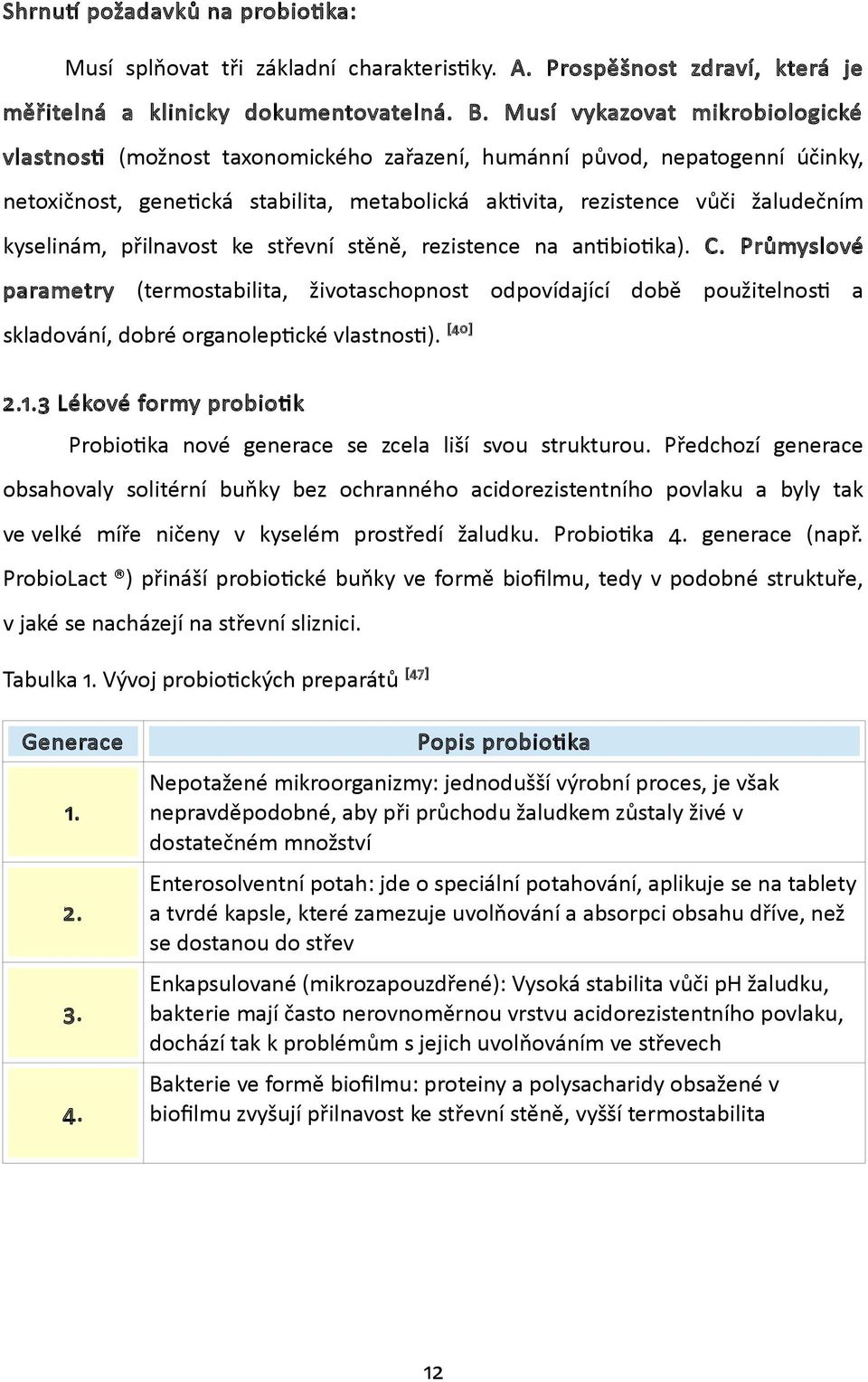 kyselinám, přilnavost ke střevní stěně, rezistence na antibiotika). C.