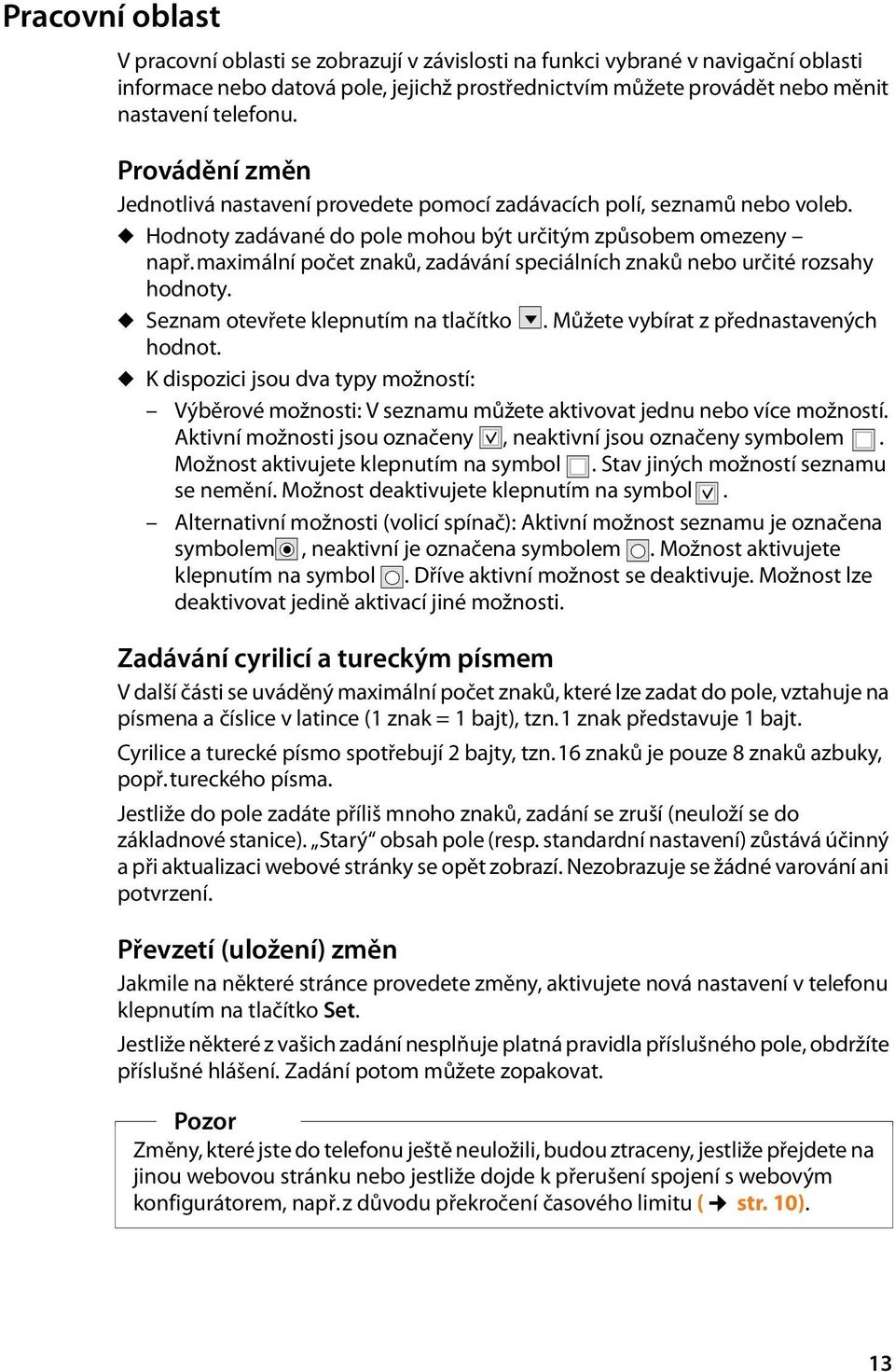 maximální počet znaků, zadávání speciálních znaků nebo určité rozsahy hodnoty. u Seznam otevřete klepnutím na tlačítko V. Můžete vybírat z přednastavených hodnot.