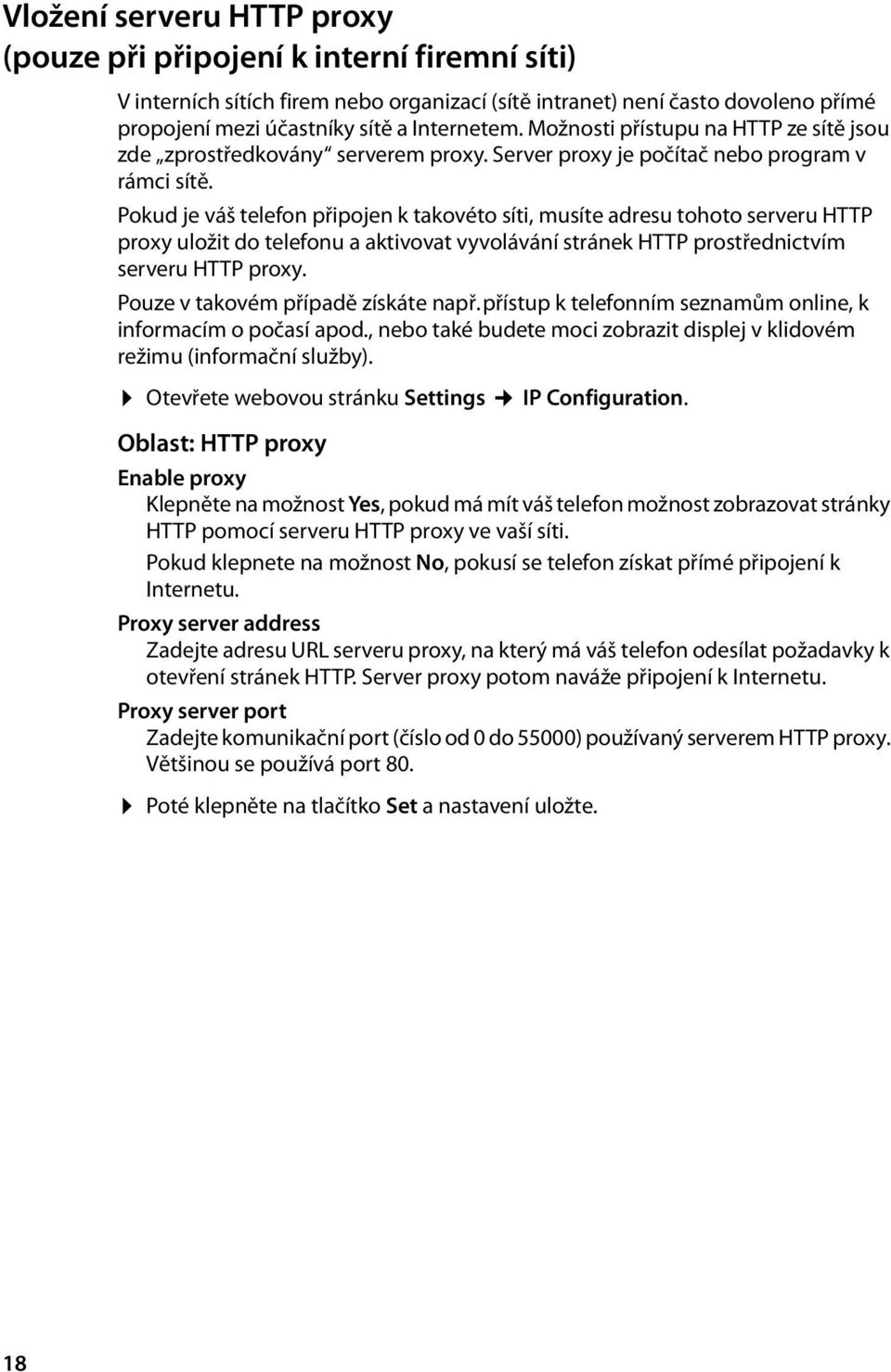 Pokud je váš telefon připojen k takovéto síti, musíte adresu tohoto serveru HTTP proxy uložit do telefonu a aktivovat vyvolávání stránek HTTP prostřednictvím serveru HTTP proxy.