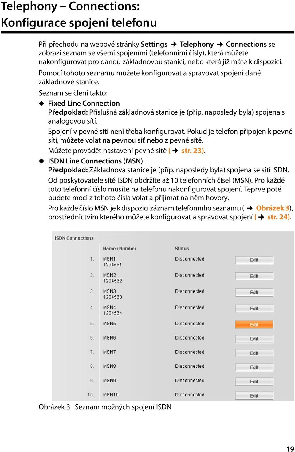 Seznam se člení takto: u Fixed Line Connection Předpoklad: Příslušná základnová stanice je (příp. naposledy byla) spojena s analogovou sítí. Spojení v pevné síti není třeba konfigurovat.