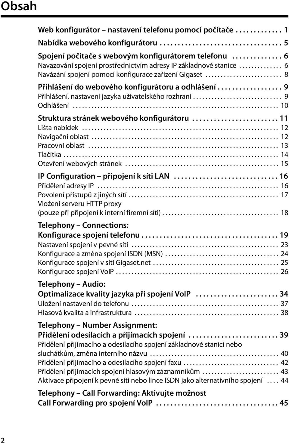 ........................ 8 Přihlášení do webového konfigurátoru a odhlášení.................. 9 Přihlášení, nastavení jazyka uživatelského rozhraní............................. 9 Odhlášení.