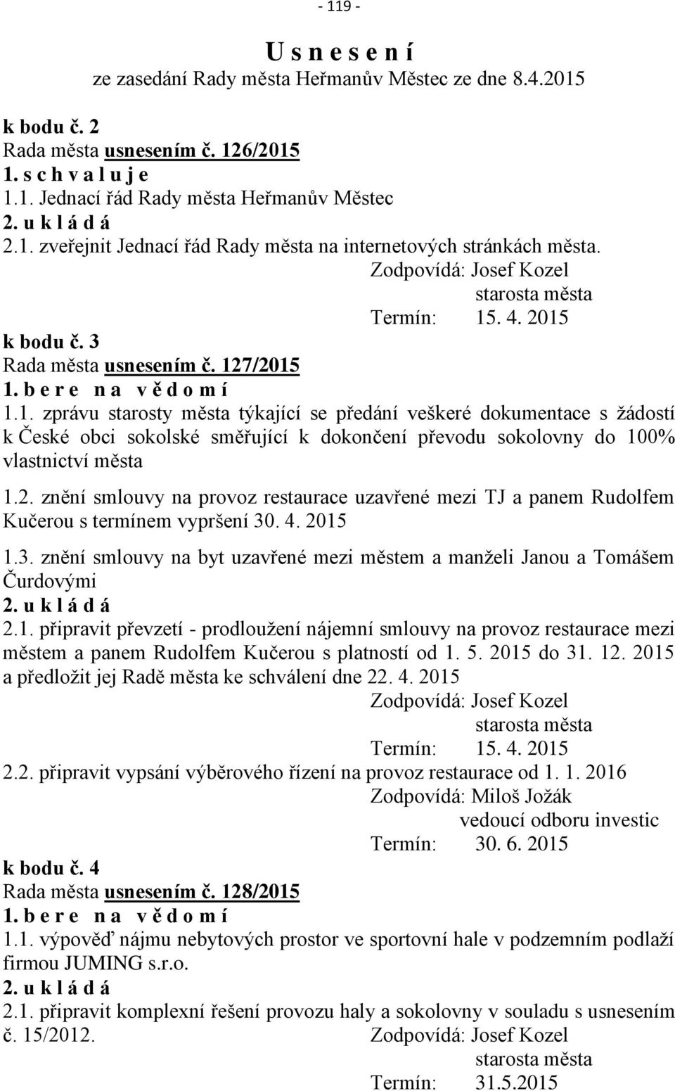 2. znění smlouvy na provoz restaurace uzavřené mezi TJ a panem Rudolfem Kučerou s termínem vypršení 30. 4. 2015