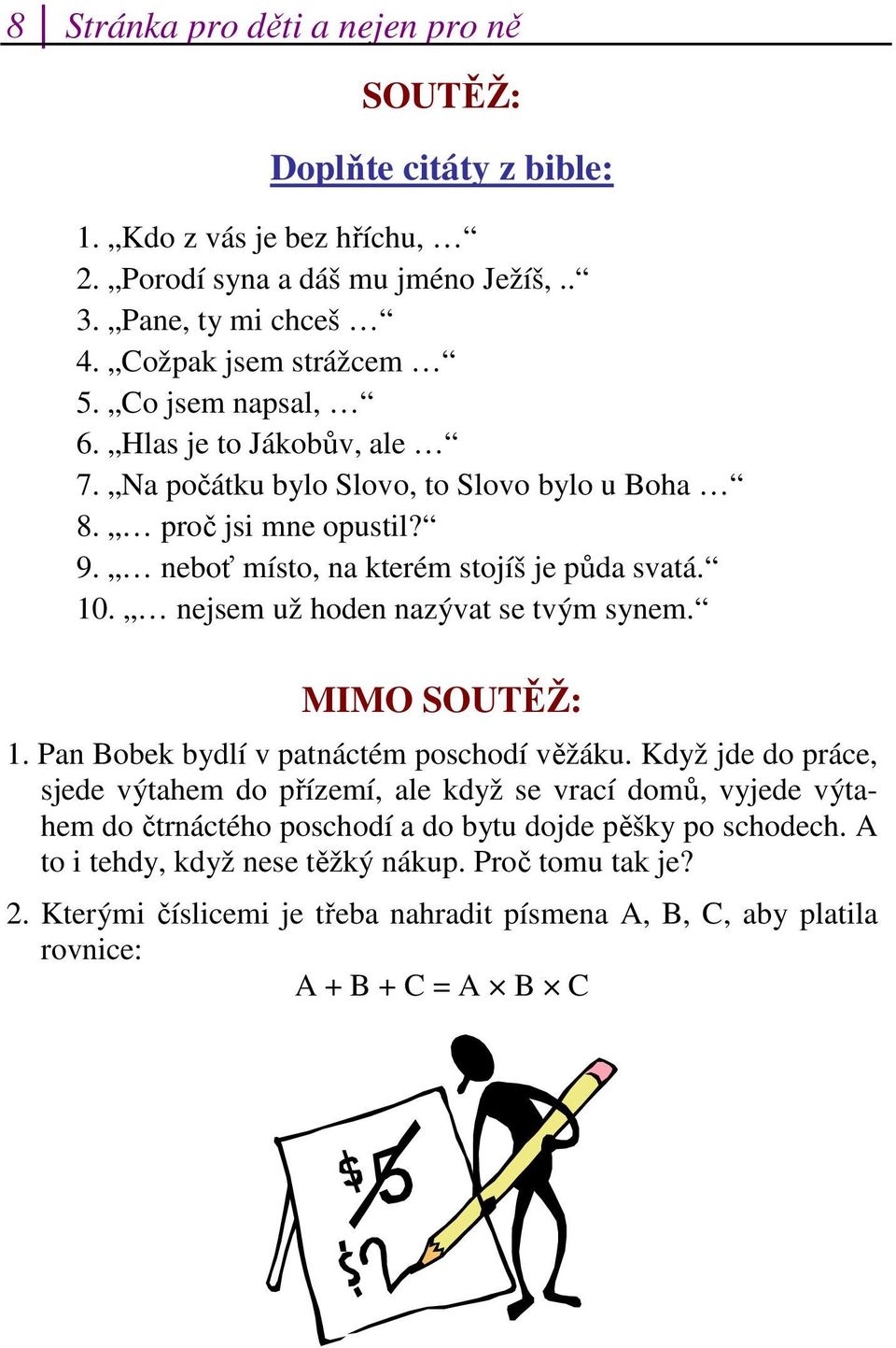 nejsem už hoden nazývat se tvým synem. MIMO SOUTĚŽ: 1. Pan Bobek bydlí v patnáctém poschodí věžáku.