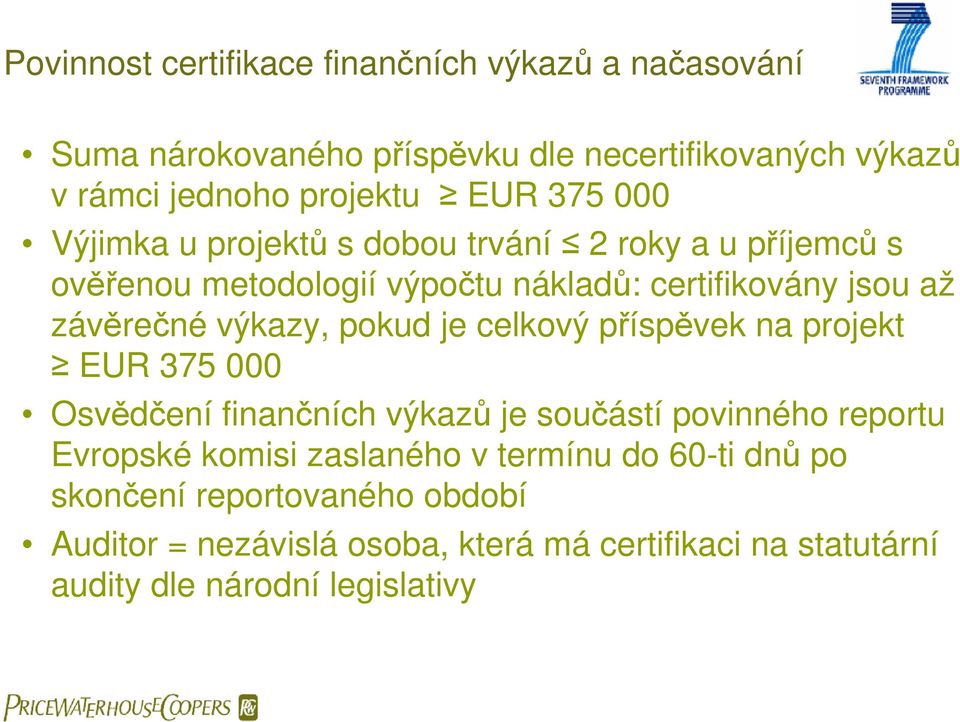 výkazy, pokud je celkový příspěvek na projekt EUR 375 000 Osvědčení finančních výkazů je součástí povinného reportu Evropské komisi