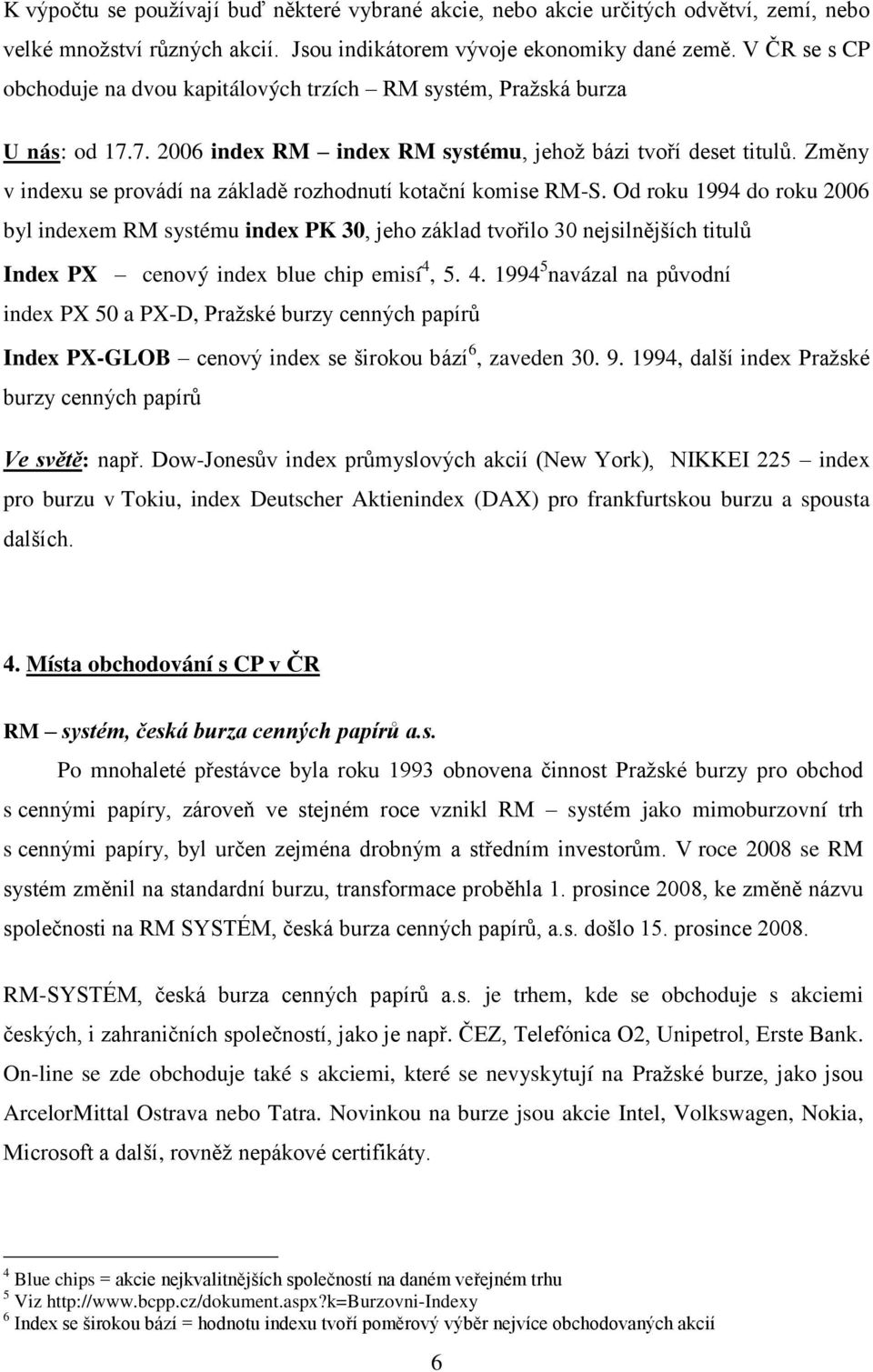 Změny v indexu se provádí na základě rozhodnutí kotační komise RM-S.