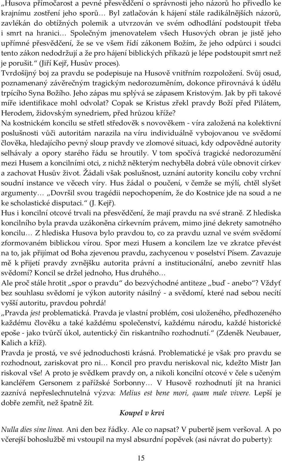 soudci tento zákon nedodržují a že pro hájení biblických příkazů je lépe podstoupit smrt než je porušit. (Jiří Kejř, Husův proces).