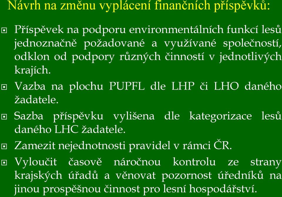 Vazba na plochu PUPFL dle LHP či LHO daného žadatele. Sazba příspěvku vylišena dle kategorizace lesů daného LHC žadatele.