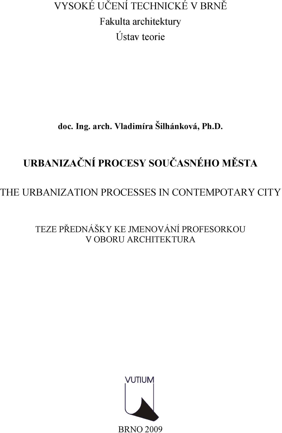 URBANIZAČNÍ PROCESY SOUČASNÉHO MĚSTA THE URBANIZATION PROCESSES