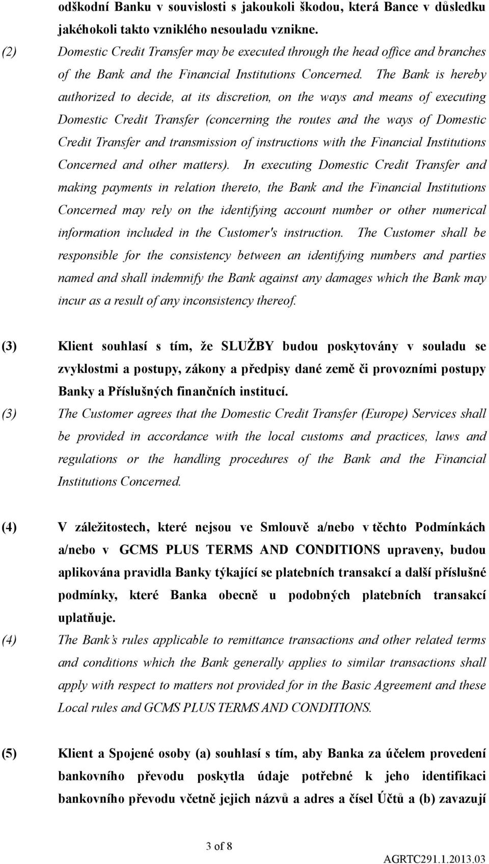 The Bank is hereby authorized to decide, at its discretion, on the ways and means of executing Domestic Credit Transfer (concerning the routes and the ways of Domestic Credit Transfer and