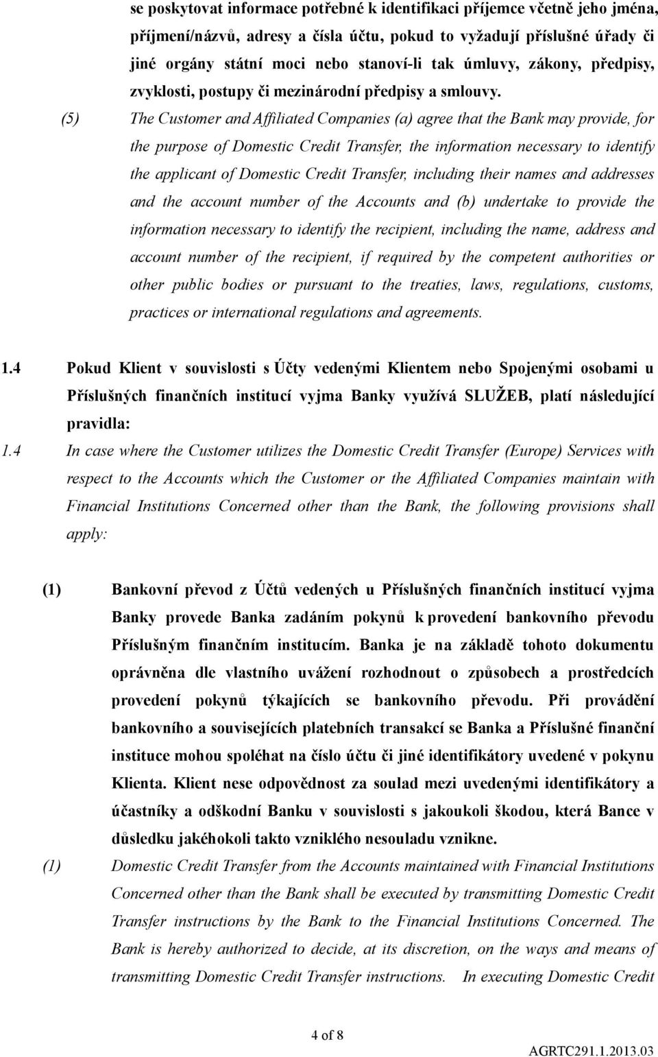 (5) The Customer and Affiliated Companies (a) agree that the Bank may provide, for the purpose of Domestic Credit Transfer, the information necessary to identify the applicant of Domestic Credit