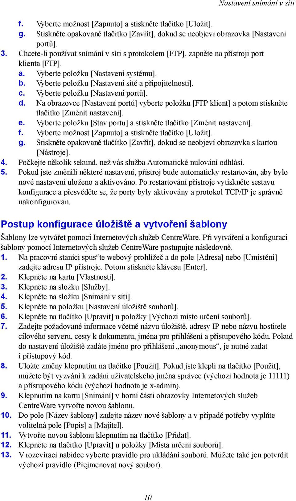 Vyberte položku [Nastavení portů]. d. Na obrazovce [Nastavení portů] vyberte položku [FTP klient] a potom stiskněte tlačítko [Změnit nastavení]. e.