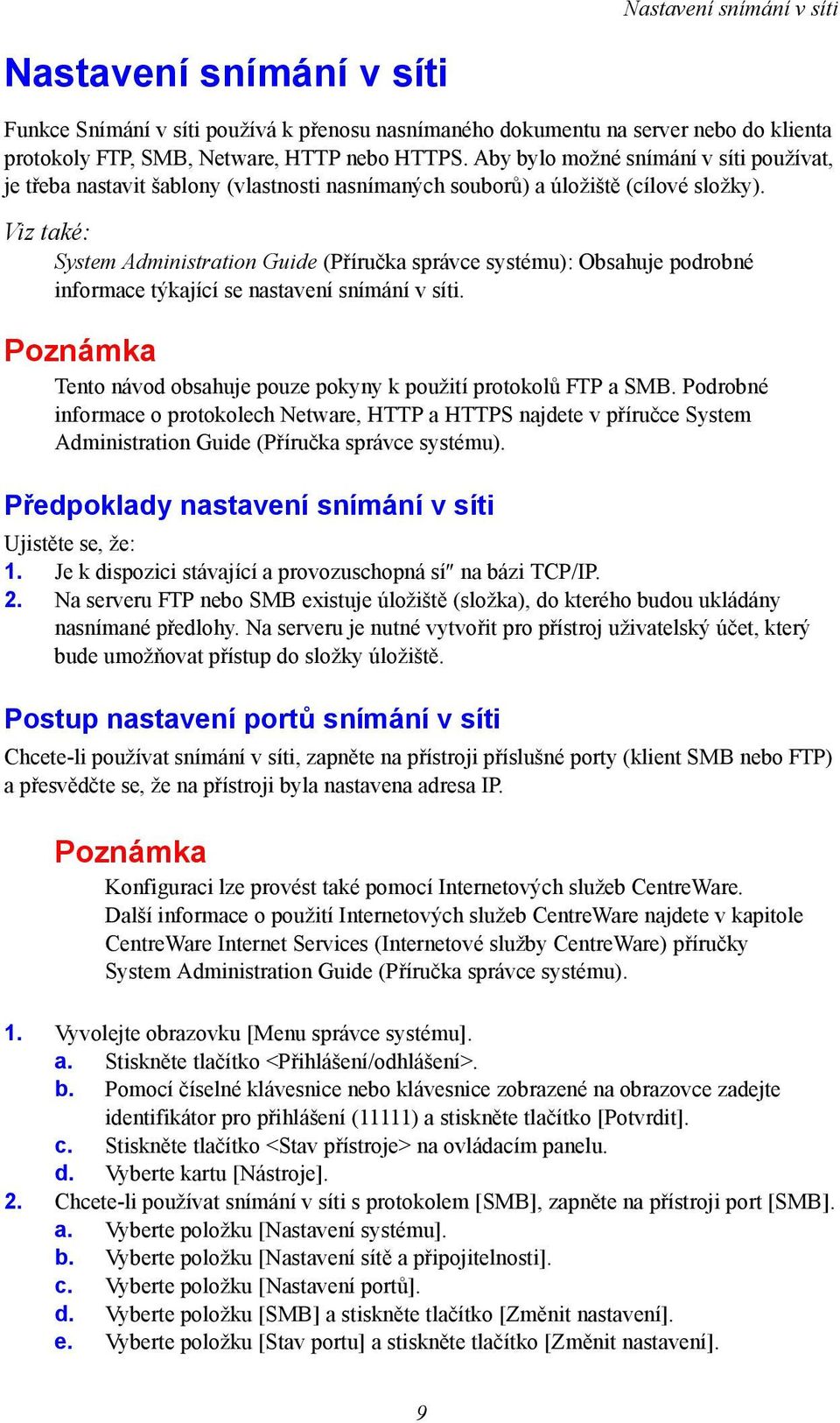 Viz také: System Administration Guide (Příručka správce systému): Obsahuje podrobné informace týkající se nastavení snímání v síti.