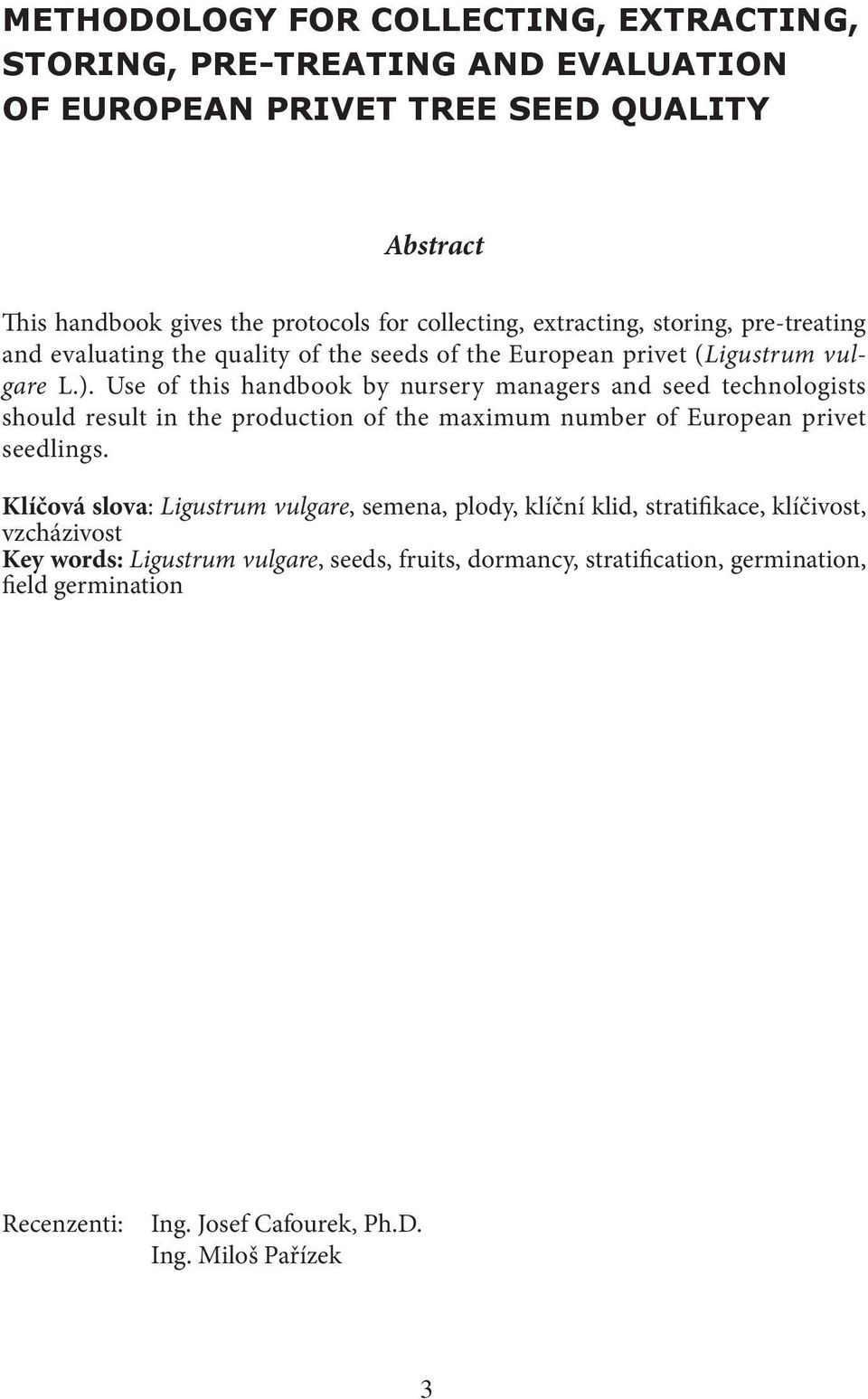 Use of this handbook by nursery managers and seed technologists should result in the production of the maximum number of European privet seedlings.