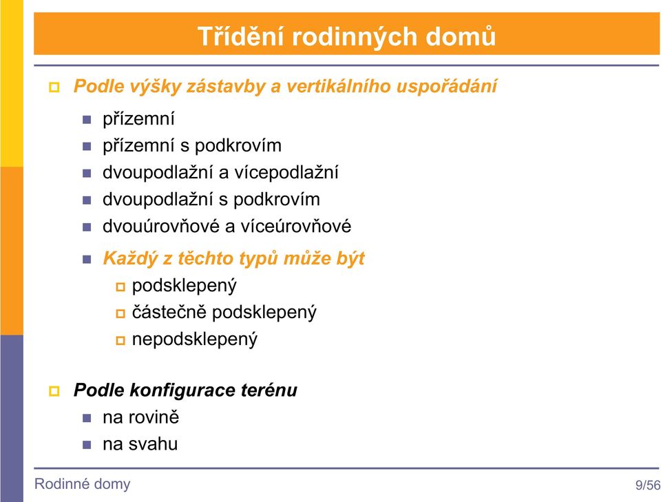 dvouúrovové a víceúrovové Každý z tchto typ mže být podsklepený ásten