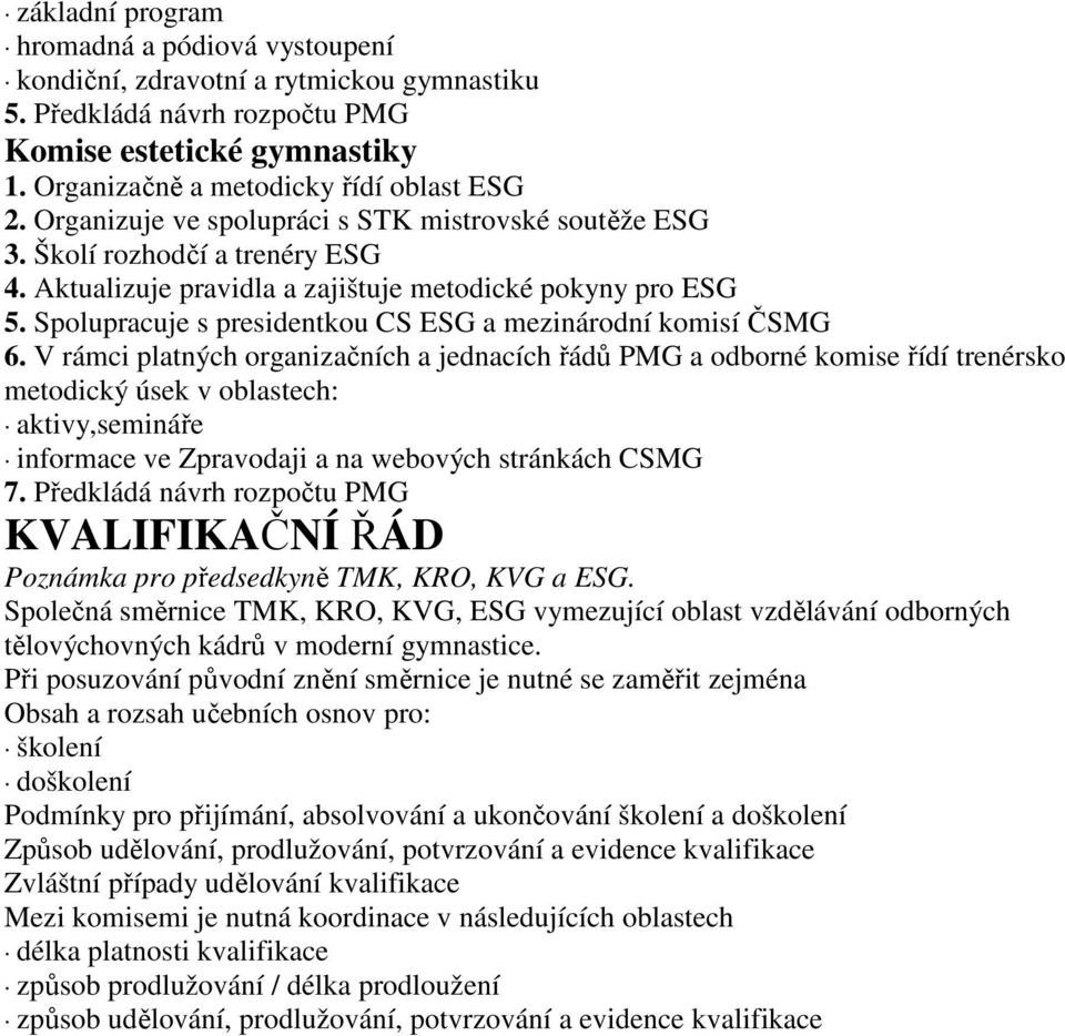 Spolupracuje s presidentkou CS ESG a mezinárodní komisí ČSMG 6.