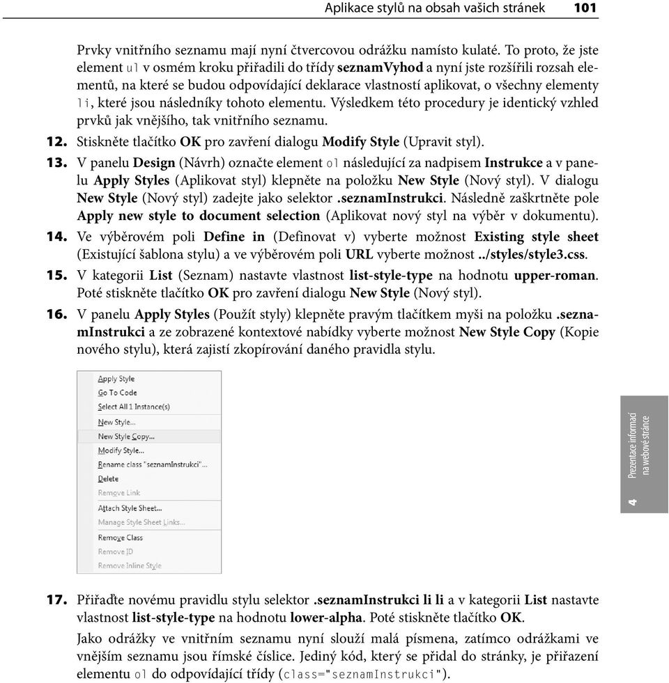 které jsou následníky tohoto elementu. Výsledkem této procedury je identický vzhled prvků jak vnějšího, tak vnitřního seznamu. 12.