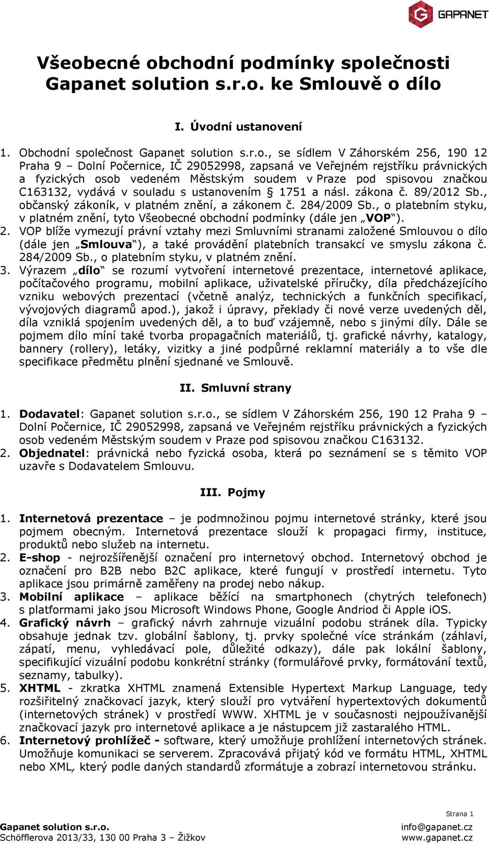 značkou C163132, vydává v souladu s ustanovením 1751 a násl. zákona č. 89/2012 Sb., občanský zákoník, v platném znění, a zákonem č. 284/2009 Sb.