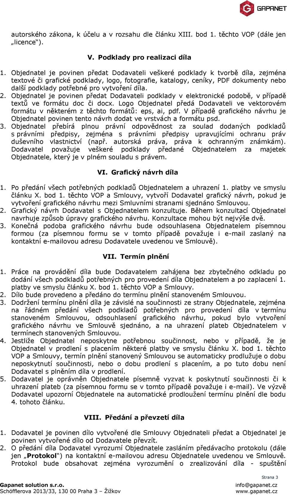 vytvoření díla. 2. Objednatel je povinen předat Dodavateli podklady v elektronické podobě, v případě textů ve formátu doc či docx.