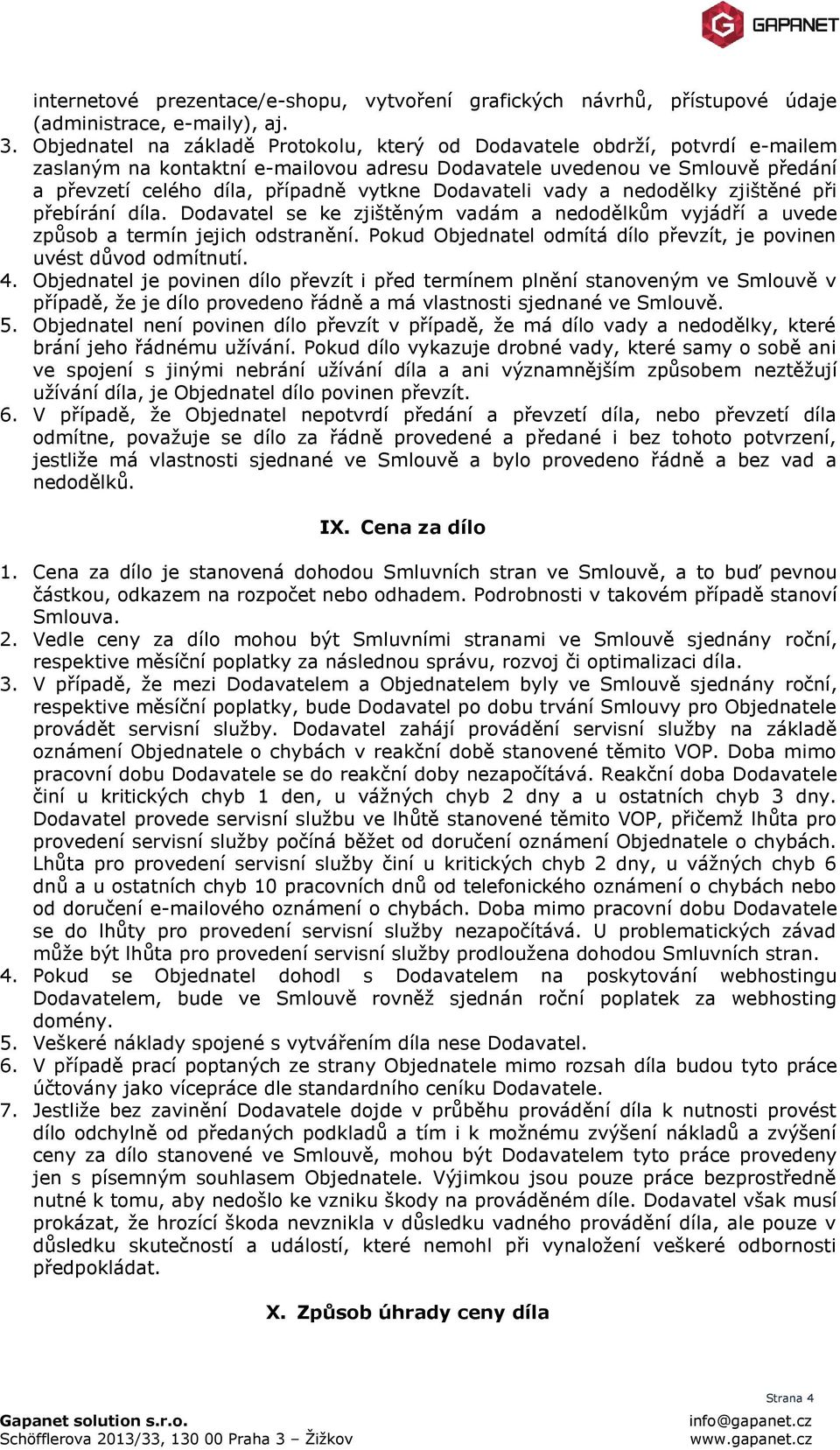 Dodavateli vady a nedodělky zjištěné při přebírání díla. Dodavatel se ke zjištěným vadám a nedodělkům vyjádří a uvede způsob a termín jejich odstranění.