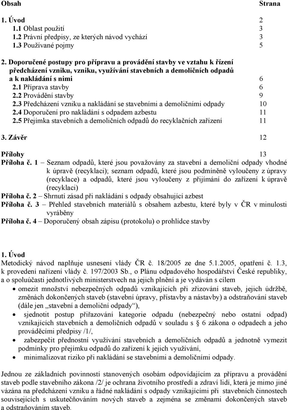 2 Provádění stavby 9 2.3 Předcházení vzniku a nakládání se stavebními a demoličními odpady 10 2.4 Doporučení pro nakládání s odpadem azbestu 11 2.