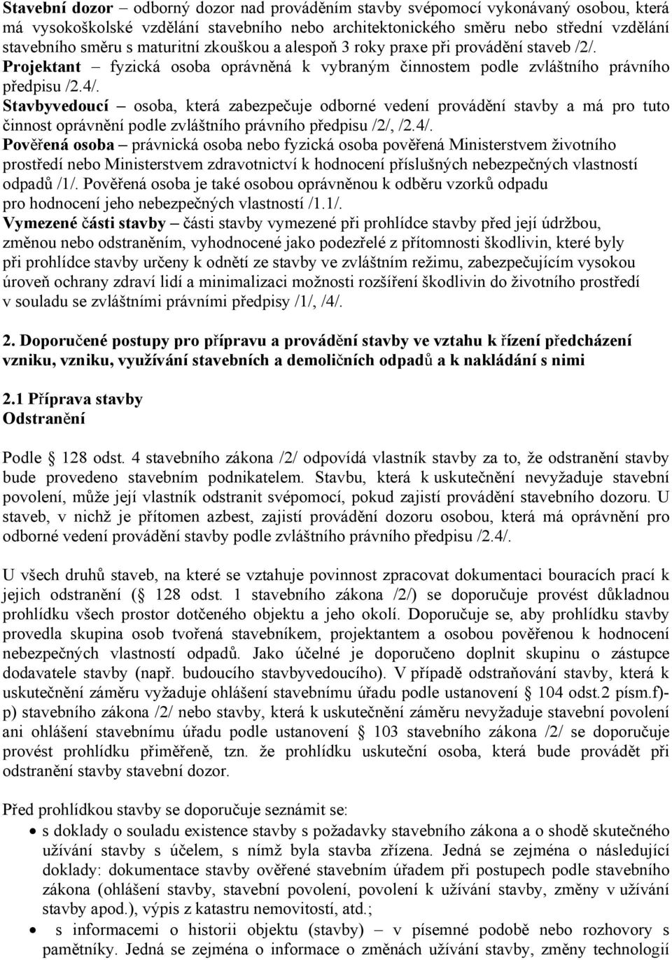 Stavbyvedoucí osoba, která zabezpečuje odborné vedení provádění stavby a má pro tuto činnost oprávnění podle zvláštního právního předpisu /2/, /2.4/.