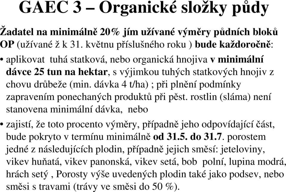 dávka 4 t/ha) ; při plnění podmínky zapravením ponechaných produktů při pěst.