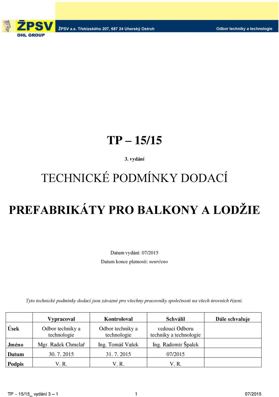 podmínky dodací jsou závazné pro všechny pracovníky společnosti na všech úrovních řízení.