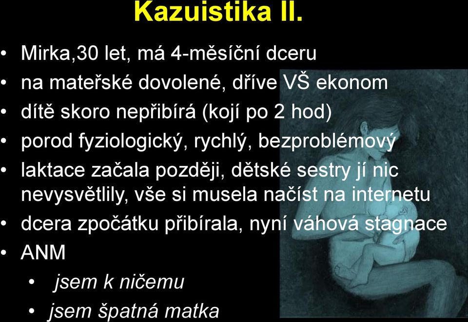 nepřibírá (kojí po 2 hod) porod fyziologický, rychlý, bezproblémový laktace začala