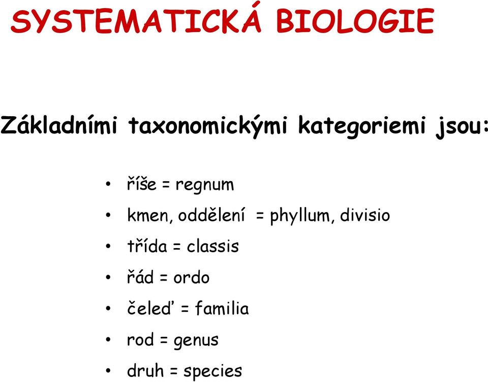 kmen, oddělení = phyllum, divisio třída =