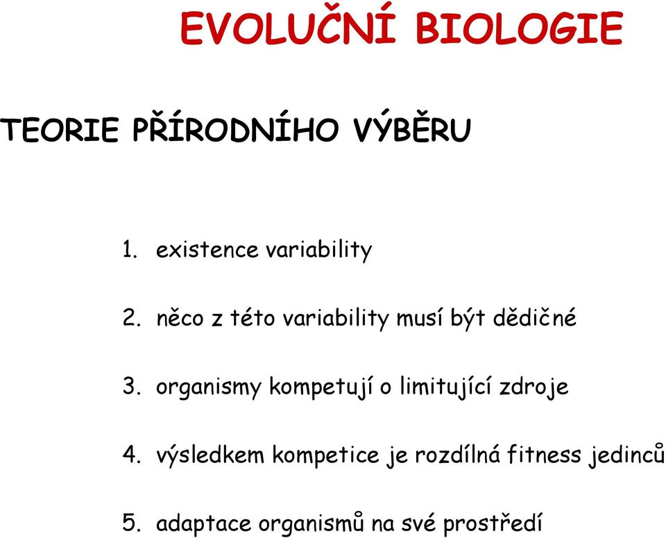 něco z této variability musí být dědičné 3.