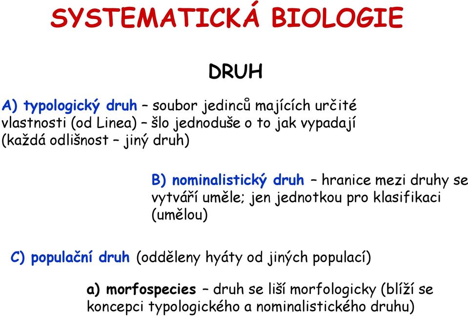 vytváří uměle; jen jednotkou pro klasifikaci (umělou) C) populační druh (odděleny hyáty od jiných