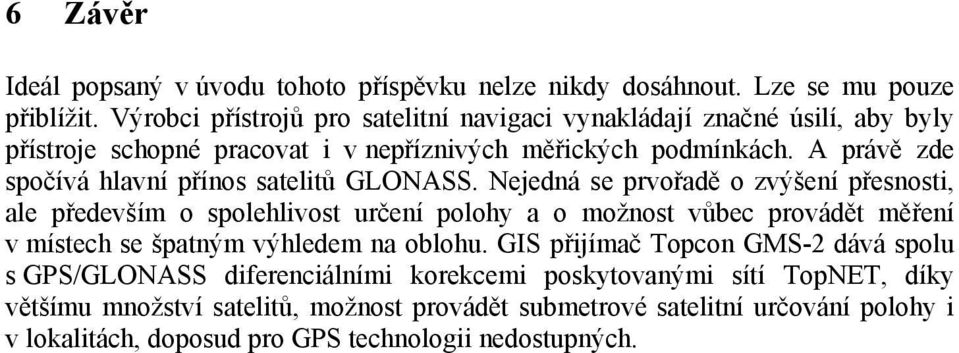 A právě zde spočívá hlavní přínos satelitů GLONASS.