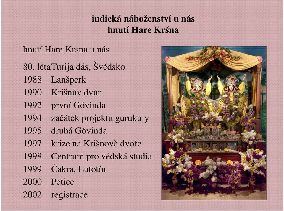 1994 začátek projektu gurukuly 1995 druhá Góvinda 1997 krize na Krišnově