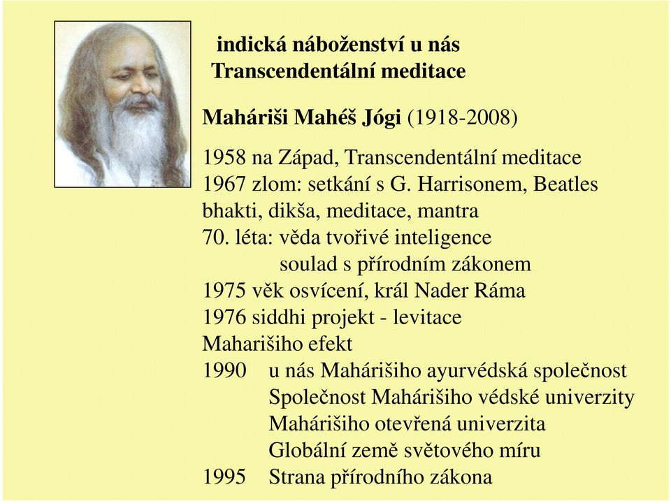 léta: věda tvořivé inteligence soulad s přírodním zákonem 1975 věk osvícení, král Nader Ráma 1976 siddhi projekt - levitace