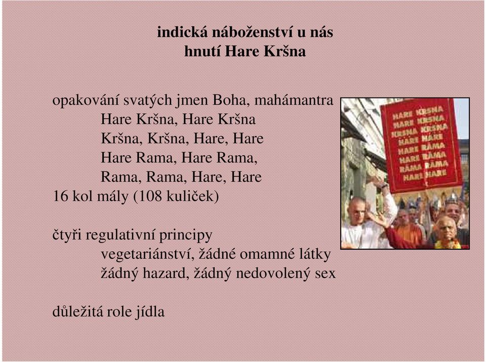 Rama, Rama, Rama, Hare, Hare 16 kol mály (108 kuliček) čtyři regulativní