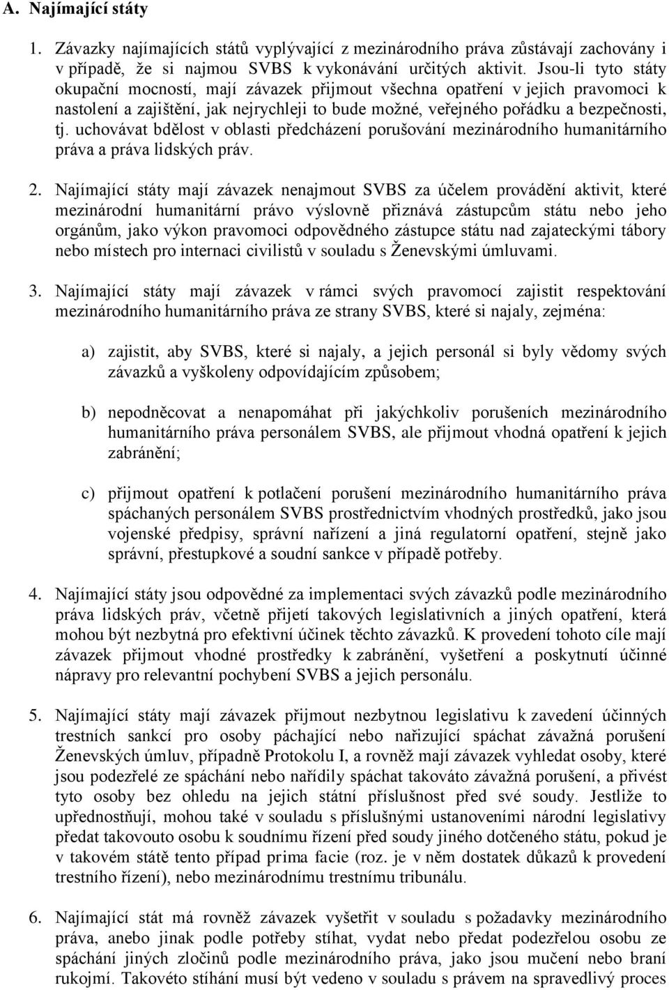 uchovávat bdělost v oblasti předcházení porušování mezinárodního humanitárního práva a práva lidských práv. 2.