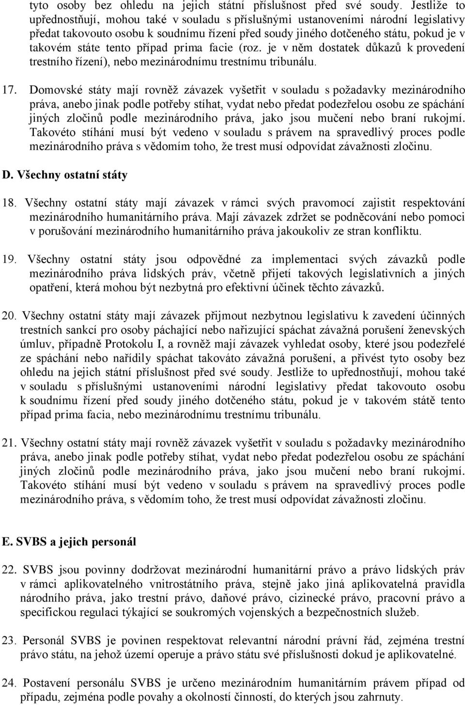 tento případ prima facie (roz. je v něm dostatek důkazů k provedení trestního řízení), nebo mezinárodnímu trestnímu tribunálu. 17.