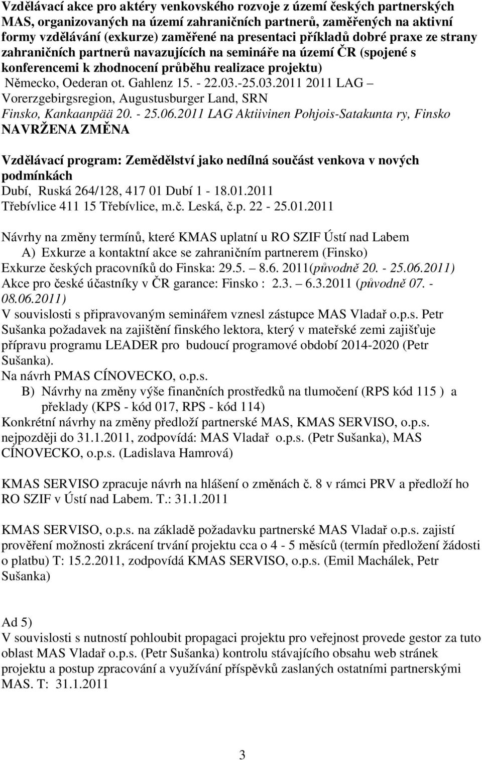 03.2011 2011 LAG Vorerzgebirgsregion, Augustusburger Land, SRN Finsko, Kankaanpää 20. - 25.06.