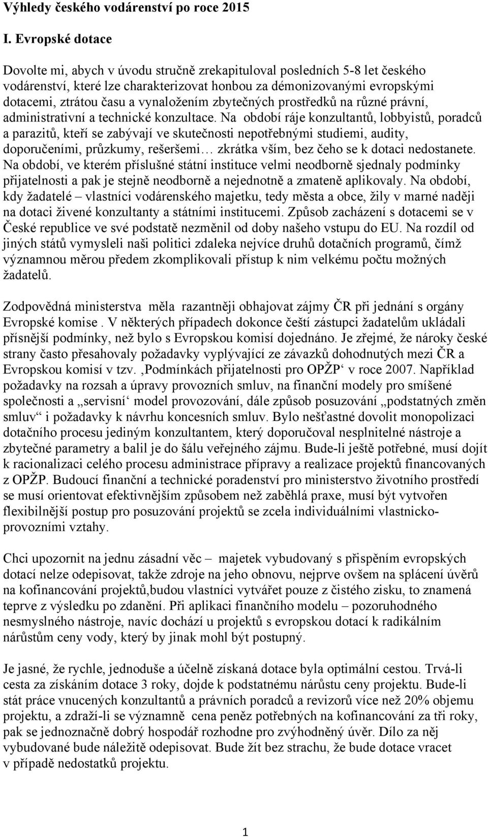 vynaložením zbytečných prostředků na různé právní, administrativní a technické konzultace.